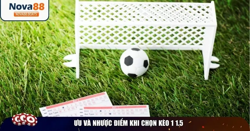Ưu và nhược điểm khi chọn kèo 1 1.5
